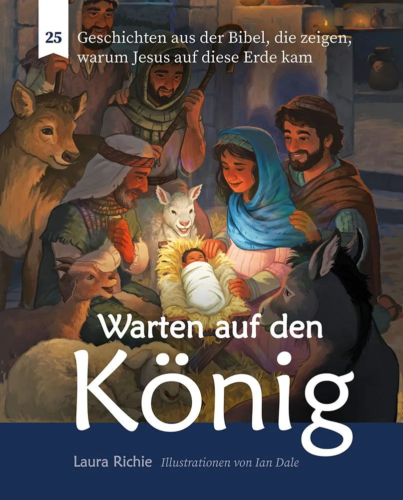 Warten auf den König - 25 Geschichten aus der Bibel, die zeigen, warum Jesus auf diese Erde kam