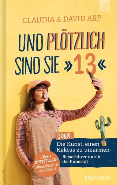 Und plötzlich sind sie 13 - oder: Die Kunst, einen Kaktus zu umarmen - Reiseführer durch die...