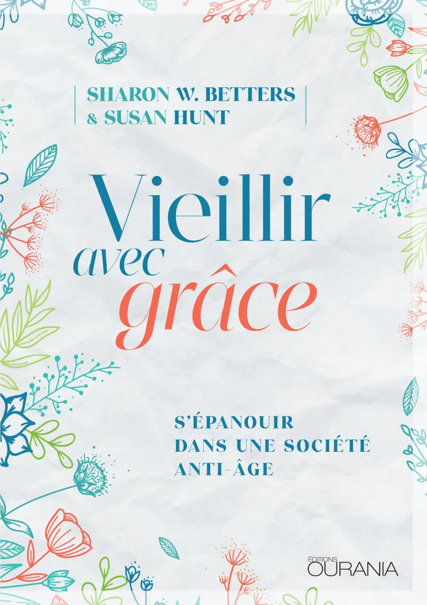Vieillir avec grâce - S'épanouir dans une société anti-âge - ePub