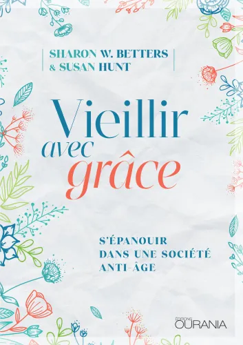 Vieillir avec grâce - S'épanouir dans une société anti-âge - PDF