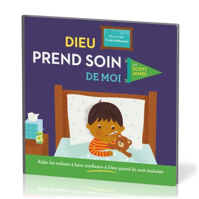 Dieu prend soin de moi - Aider les enfants à faire confiance à Dieu quand ils sont malades
