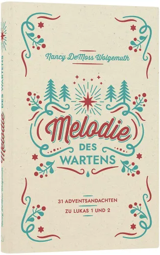 Melodie des Wartens - 31 Adventsandachten zu Lukas 1 und 2