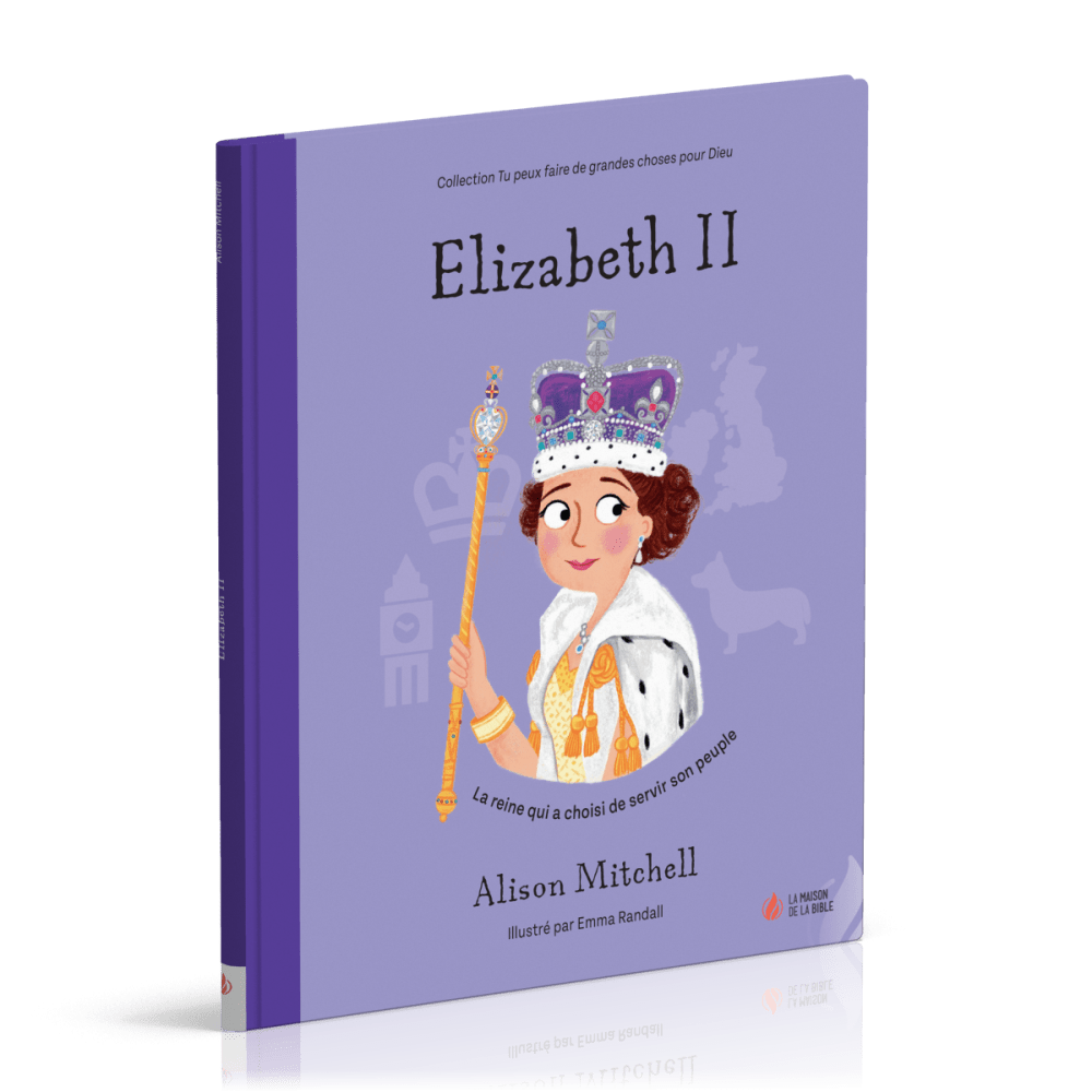 Elizabeth II - La reine qui a choisi de servir son peuple [coll. Tu peux faire de grandes choses...