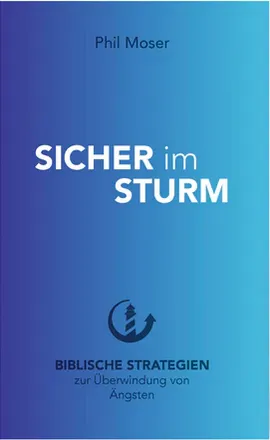 Sicher im Sturm - Biblische Strategien zur Überwindung von Ängsten