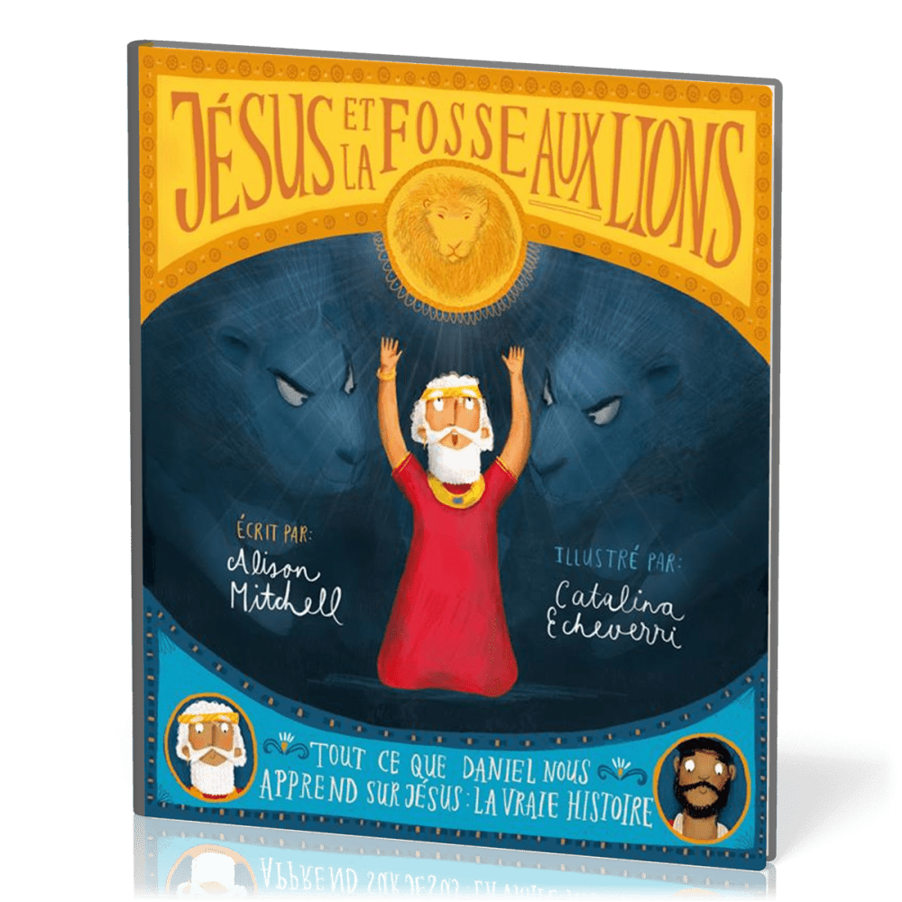 Jésus et la fosse aux lions - Tout ce que Daniel nous apprend sur Jésus : la vraie histoire