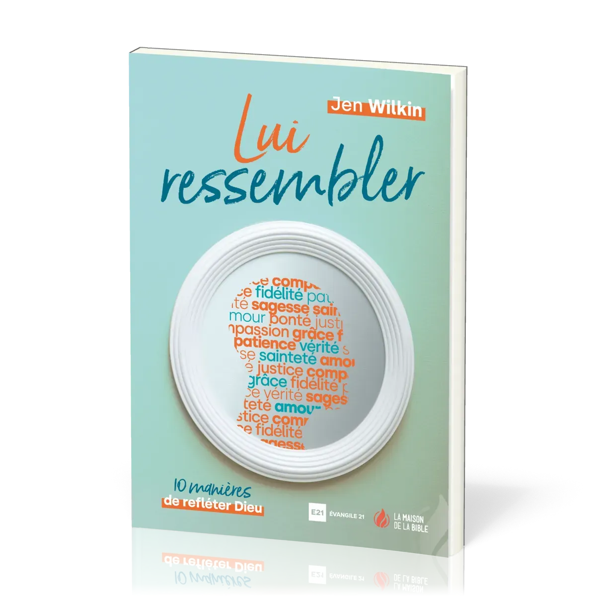 Lui ressembler - 10 manières de refléter Dieu