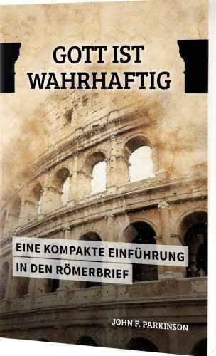 Gott ist wahrhaftig - Eine kompakte Einführung in den Römerbrief