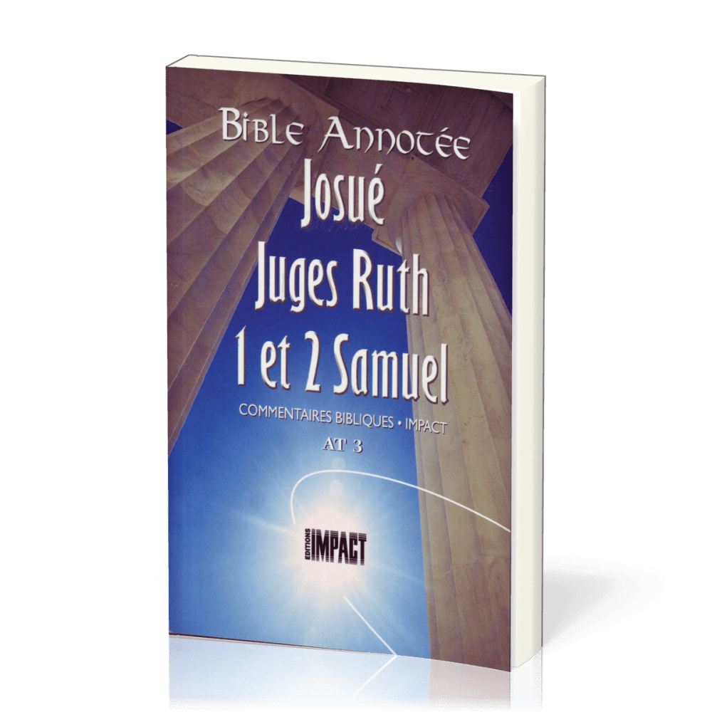 Josué, Juges, Ruth, 1et 2 Samuel - Bible annotée - Commentaires bibliques Impact AT 3