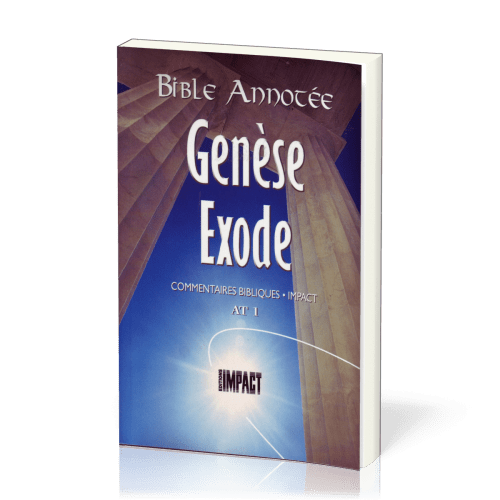 Genèse, Exode - Bible annotée - Commentaires bibliques Impact AT 1 
