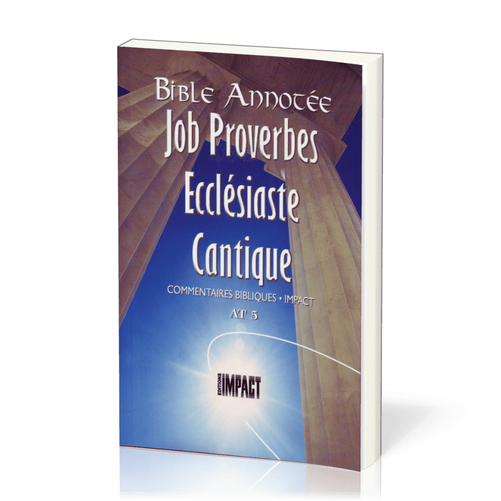Job, Proverbes, Ecclésiate, Cantiques - Bible annotée - Commentaires bibliques Impact AT 5