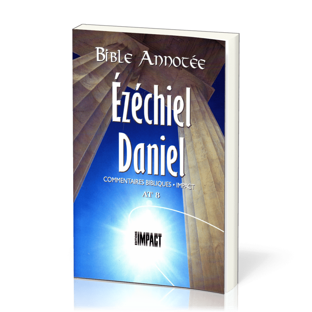 Ézéchiel, Daniel - Bible annotée - Commentaires bibliques Impact AT 8