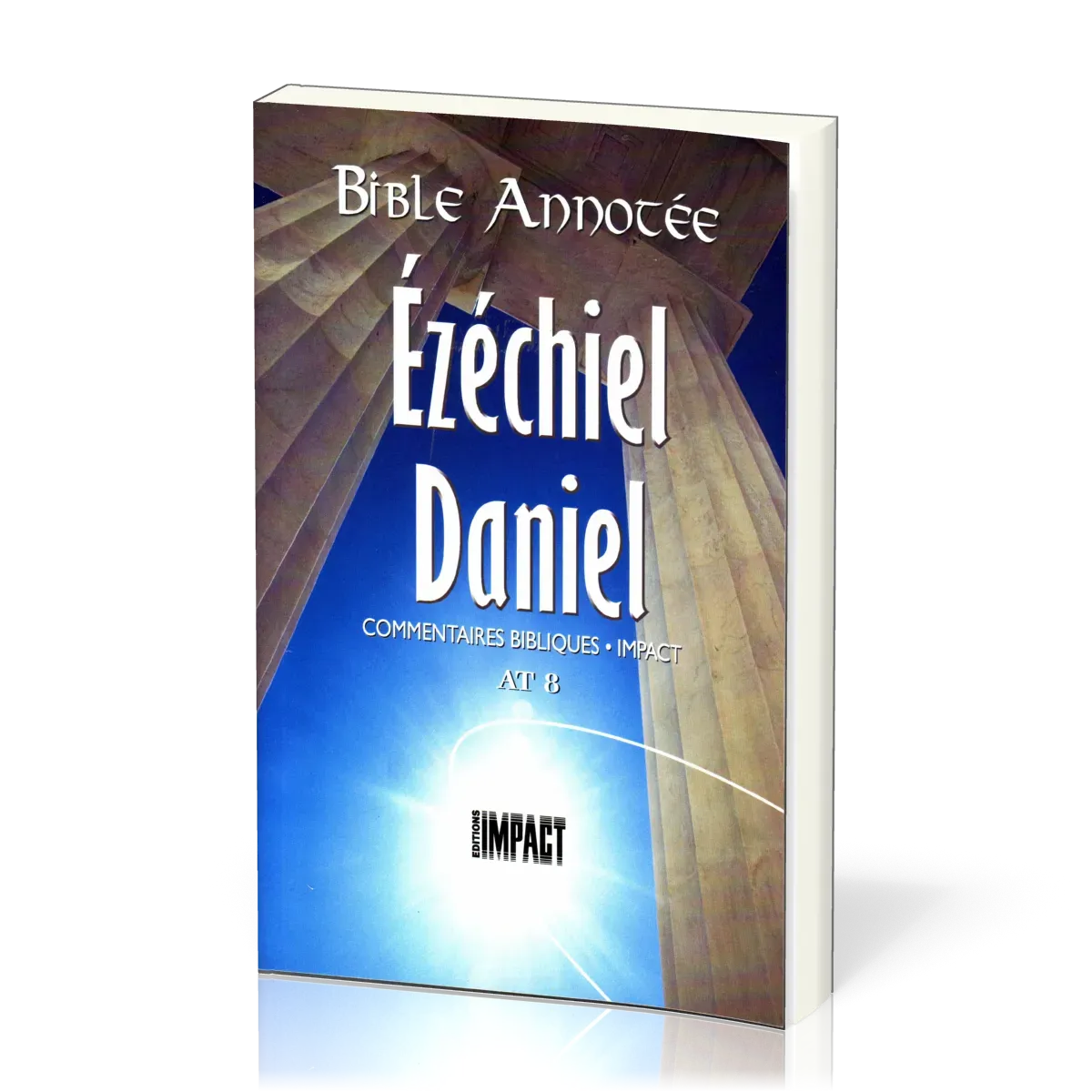 Ézéchiel, Daniel - Bible annotée - Commentaires bibliques Impact AT 8
