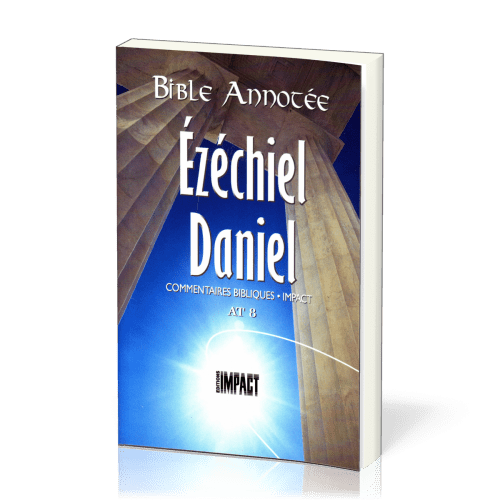 Ézéchiel, Daniel - Bible annotée - Commentaires bibliques Impact AT 8