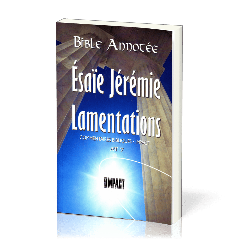 Ésaïe, Jérémie, Lamentations - Bible annotée - Commentaires bibliques Impact AT 7