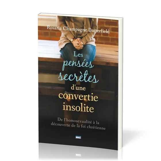 Pensées secrètes d'une convertie insolite (Les) - De l'homosexualité à la découverte de la foi...