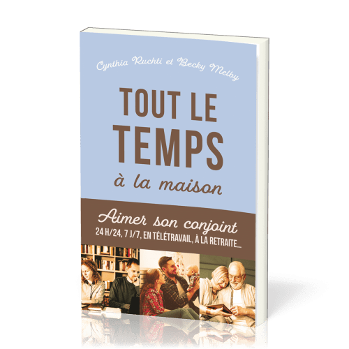 Tout le temps à la maison - Aimer son conjoint 24h/24, 7j/7, en télétravail, à la retraite