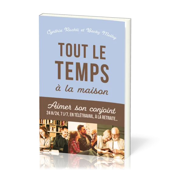 Tout le temps à la maison - Aimer son conjoint 24h/24, 7j/7, en télétravail, à la retraite