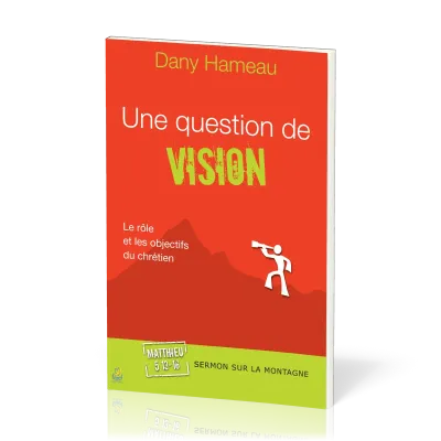 Une question de vision  - Le rôle et les objectifs du chrétien - Matthieu 5:13-16 [Sermon sur la...