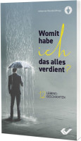 Womit habe ich das Alles verdient? - 12 Lebensgeschichten