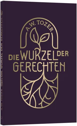 Die Wurzel der Gerechten - 46 Anstösse zu einem geistlichen Neuanfang