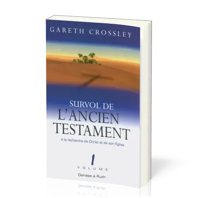 Survol de l'Ancien Testament - volume 1 - Genèse à Ruth. À la recherche de Christ et de son Église