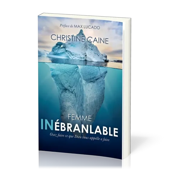 Femme inébranlable - Osez faire ce que Dieu vous appelle à faire